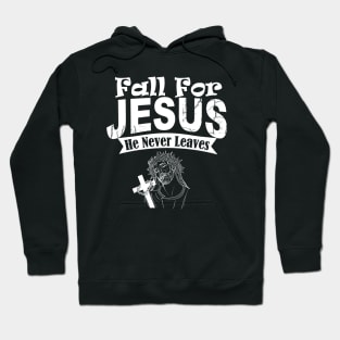 Fall for Jesus He Never Leaves Hoodie